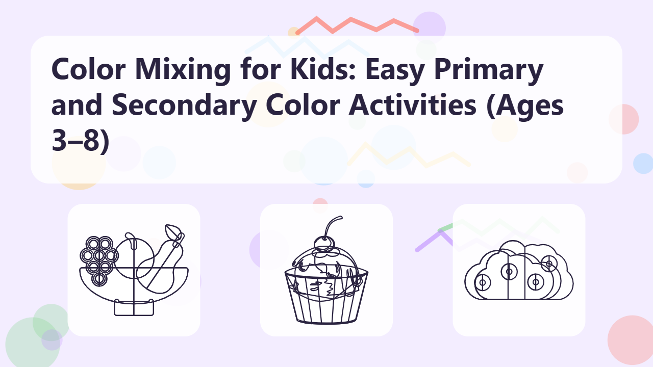 Color Mixing for Kids: Easy Primary and Secondary Color Activities (Ages 3–8)